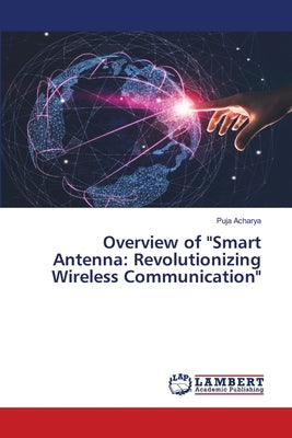 Overview of "Smart Antenna: Revolutionizing Wireless Communication" by Acharya, Puja