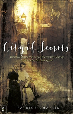 City of Secrets: The Extraordinary True Story of One Woman's Journey to the Heart of the Grail Legend by Chaplin, Patrice