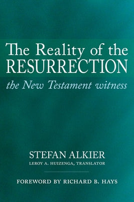 The Reality of the Resurrection: The New Testament Witness by Alkier, Stefan