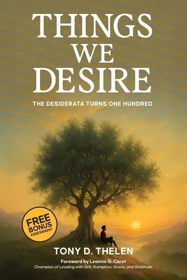 Things We Desire: The Desiderata Turns One Hundred by Thelen, Tony D.