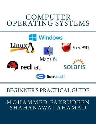 Computer Operating Systems: Beginner's Practical Guide by Fakrudeen, Mohammed