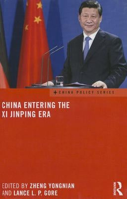 China Entering the XI Jinping Era by Yongnian, Zheng