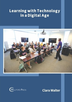 Learning with Technology in a Digital Age by Walter, Clara