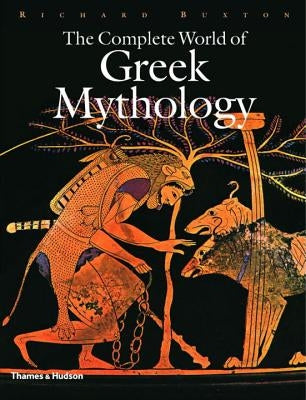 The Complete World of Greek Mythology by Buxton, Richard