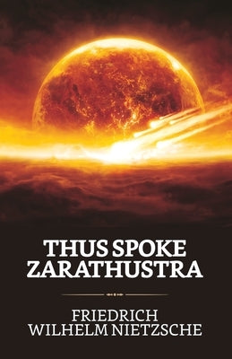 Thus Spoke Zarathustra by Nietzsche, Friedrich Wilhelm