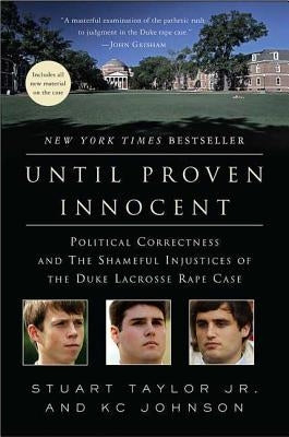 Until Proven Innocent: Political Correctness and the Shameful Injustices of the Duke Lacrosse Rape Case by Taylor, Stuart