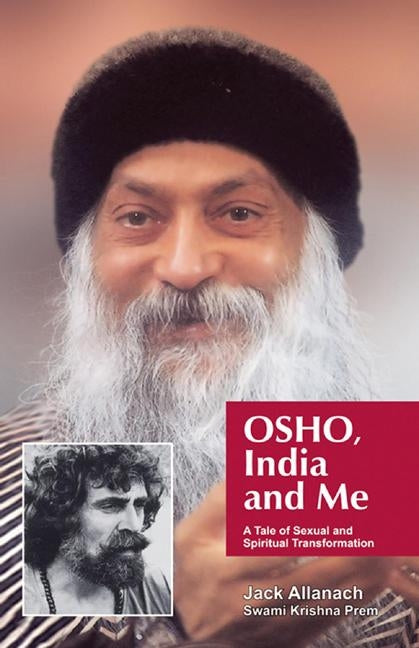 Osho, India and Me: A Tale of Sexual and Spiritual Transformation by Allanach, Jack