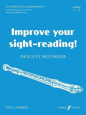 Improve Your Sight-Reading! Descant Recorder, Grade 1-3: A Workbook for Examinations by Harris, Paul