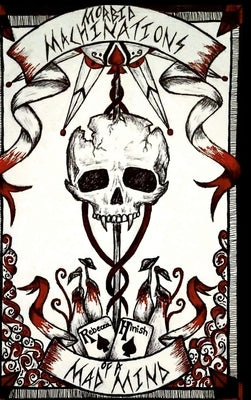 Morbid Machinations of a Mad Mind by Hinish, Rebecca