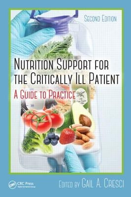 Nutrition Support for the Critically Ill Patient: A Guide to Practice, Second Edition by Cresci