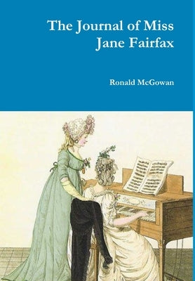 The Journal of Miss Jane Fairfax by McGowan, Ronald