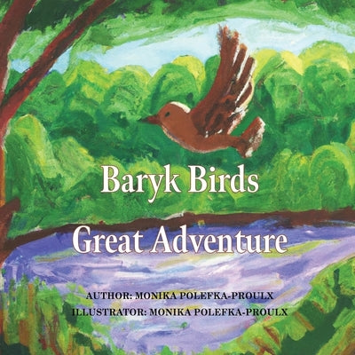 Baryk Birds Great Adventure by Polefka-Proulx, Monika