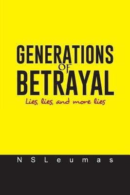 Generations of Betrayal: Lies, lies, and more lies by Nsleumas