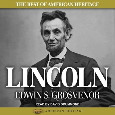 The Best of American Heritage: Lincoln by Grosvenor, Edwin S.