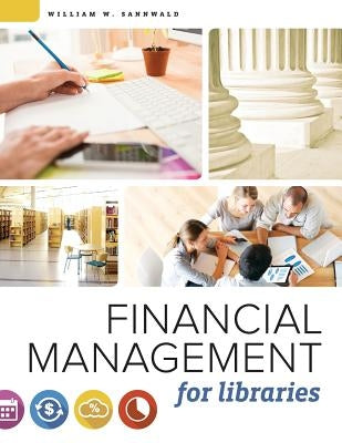 Financial Management for Libraries by Sannwald, William W.