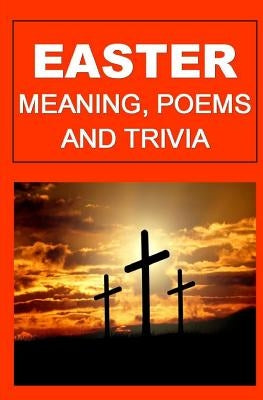 Easter: Meaning, Poems, and Trivia by Okumu, Francis