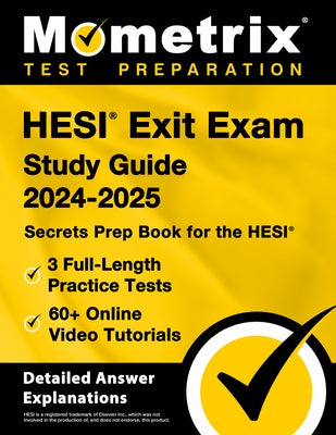 Hesi Exit Exam Study Guide 2024-2025 - 3 Full-Length Practice Tests, 60+ Online Video Tutorials, Secrets Prep Book for the Hesi: [Detailed Answer Expl by Matthew Bowling