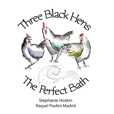 Three Black Hens The Perfect Bath: The Perfect Bath by Hoskin, Stephanie