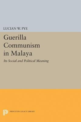 Guerilla Communism in Malaya by Pye, Lucian W.