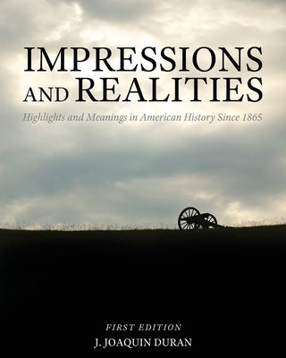 Impressions and Realities: Highlights and Meanings in American History Since 1865 by Duran, Joaquin
