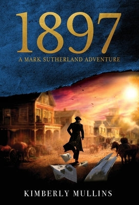 1897 A Mark Sutherland Adventure by Mullins, Kimberly