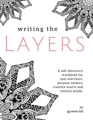 Writing the Layers: A Self-Discovery Workbook by Hill, Gg Renee