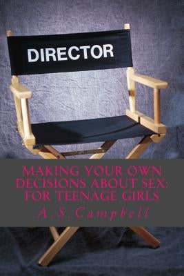 Making your own decisions about sex: for teenage girls by Campbell, A. S.