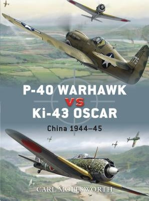 P-40 Warhawk Vs Ki-43 Oscar: China 1944-45 by Molesworth, Carl