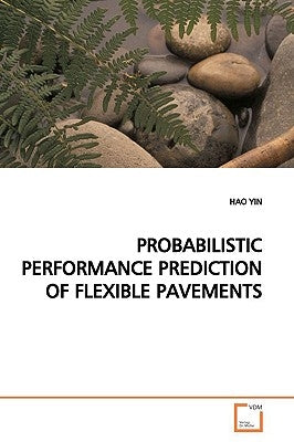 Probabilistic Performance Prediction of Flexible Pavements by Yin, Hao