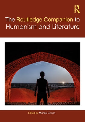 The Routledge Companion to Humanism and Literature by Bryson, Michael
