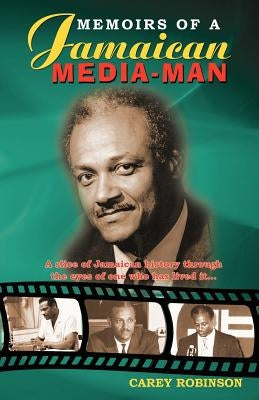 Memoirs of a Jamaican Media-Man by Robinson, Carey