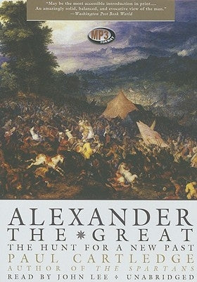 Alexander the Great: The Hunt for a New Past by Cartledge, Paul
