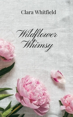Wildflower Whimsy by Whitfield, Clara