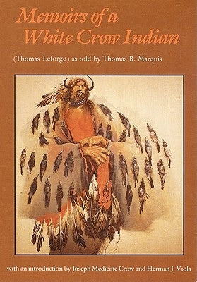 Memoirs of a White Crow Indian by Leforge, Thomas H.