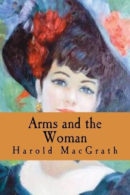 Arms and the Woman by Macgrath, Harold