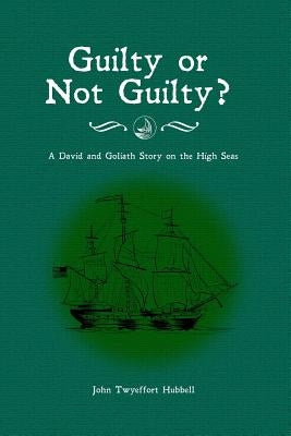 Guilty or Not Guilty?: A David and Goliath Story on the High Seas by Hubbell, John Twyeffort
