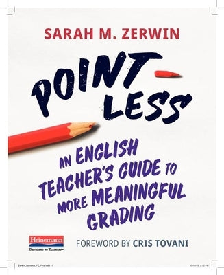 Point-Less: An English Teacher's Guide to More Meaningful Grading by Zerwin, Sarah M.