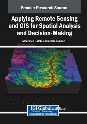 Applying Remote Sensing and GIS for Spatial Analysis and Decision-Making by Batchi, Mouhcine