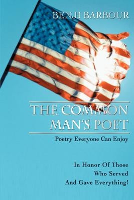 The Common Man's Poet: Poetry Everyone Can Enjoy by Barbour, Benji