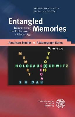 Entangled Memories: Remembering the Holocaust in a Global Age by Henderson, Marius