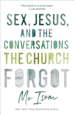 Sex, Jesus, and the Conversations the Church Forgot by Isom, Mo