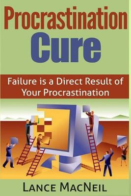 Procrastination Cure by MacNeil, Lance