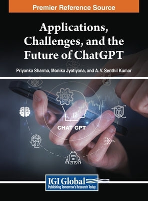 Applications, Challenges, and the Future of ChatGPT by Sharma, Priyanka