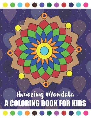 Amazing Mandala A Coloring Book for Kids: Amazing Symmetrical Design Mandala Coloring Book for Kids and Beginners Children Book about Calming Down by Cloud, Tarek Printing