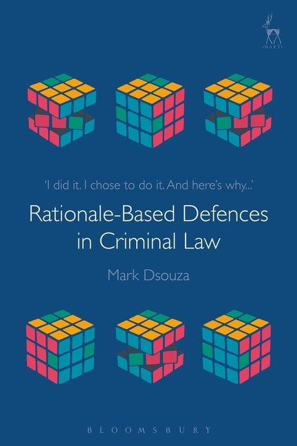 Rationale-Based Defences in Criminal Law by Dsouza, Mark
