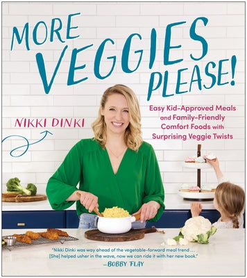 More Veggies Please!: Easy Kid-Approved Meals and Family-Friendly Comfort Foods with Surprising Veggie Twists by Dinki, Nikki