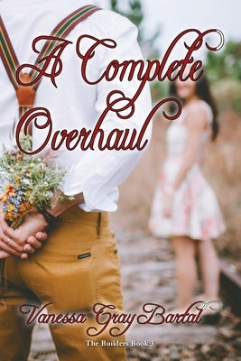 A Complete Overhaul by Bartal, Vanessa Gray
