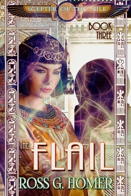 The Scepter of the Nile, Book 3: The Flail by Homer, Ross G.
