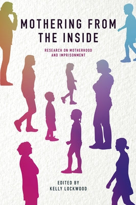 Mothering from the Inside: Research on Motherhood and Imprisonment by Lockwood, Kelly