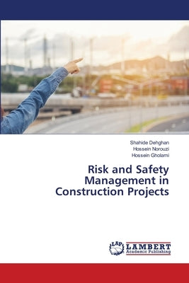 Risk and Safety Management in Construction Projects by Dehghan, Shahide